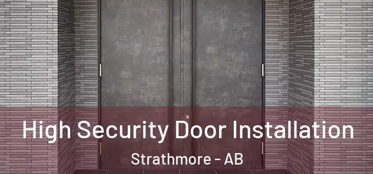 High Security Door Installation Strathmore - AB